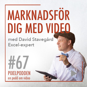67 • Marknadsför dig med video  - Gäst: David Stavegård, excelproffs