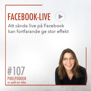 #107 • Facebook-live • Att sända live på Facebook kan fortfarande ge stor effekt.