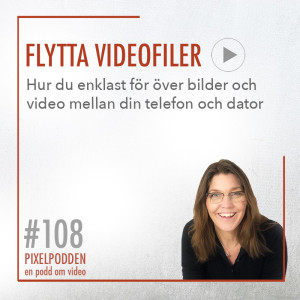 #108 • Flytta videofiler • Hur du enklast för över bilder & videos mellan din telefon och dator.