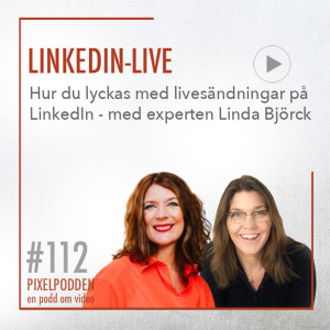 #112 • LinkedIn-live • Lyckas med dina livesändingar på LinkedIn med Linda Björck