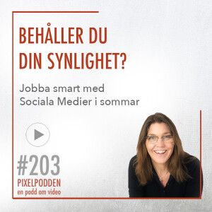 #203 • Behåller du din synlighet och din närvaro i sommar?