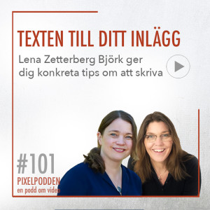 #101 Skriva texter till sociala medier - Lena Zetterberg Björk tipsar om hur du ska tänka beroende på plattform.