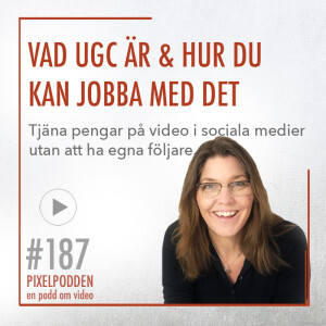 #187 • Vad är UGC? & Hur du kan jobba med det