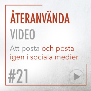 21 • Att återanvända din video | Posta och posta igen i sociala medier