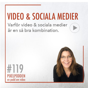 #119 • Video & Sociala medier • Varför fungerar just video så bra i sociala medier