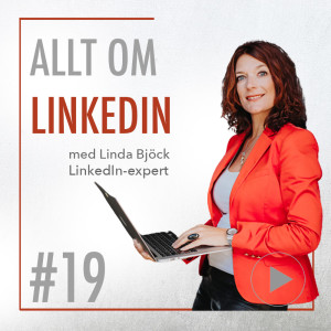 19 • Allt om LinkedIn med LinkedIn-experten Linda Björck