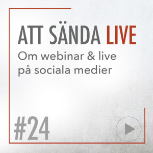 24 • SÄNDA LIVE • Att skapa engagerande livesändningar och webinar