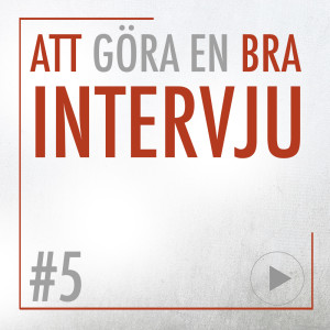 5 • Att göra en bra intervju