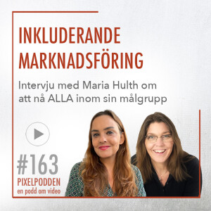 #163 Inkluderande marknadsföring - Maria Hulth om hur du når alla i din målgrupp.