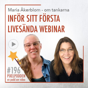 #196 Tankar inför att hålla sitt första livesända webinar - med Maria Åkerblom.