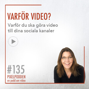 #135 Varför video • Varför du ska göra video till dina sociala medier