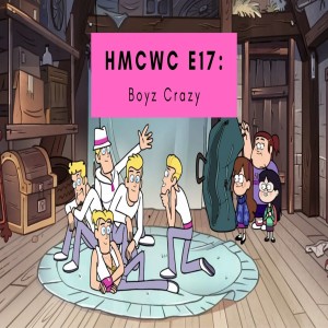 HMCWC E17 Gravity Falls- Boyz Crazy