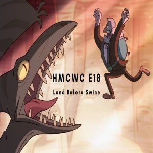 HMCWC E18: Gravity Falls- Land Before Swine