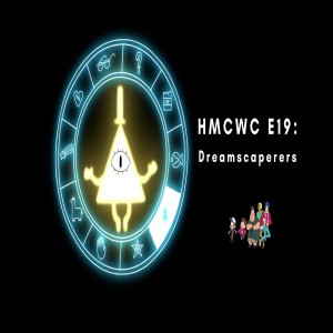 HMCWC E19: Gravity Falls- Dreamscaperers