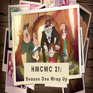 HMCWC E21: Gravity Falls- Season One Wrap Up