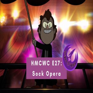 HMCWC E27: Gravity Falls- Sock Opera w/ special guest Knights of Wren!