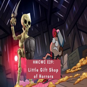 HMCWC E29: Gravity Falls- Little Gift Shop of Horrors