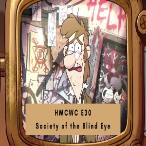 HMCWC E30: Gravity Falls- Society of the Blind Eye