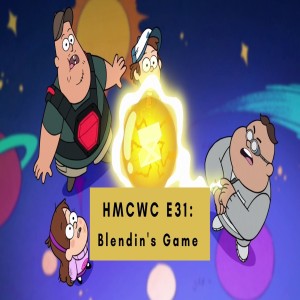 HMCWC E31: Gravity Falls- Blendin’s Game