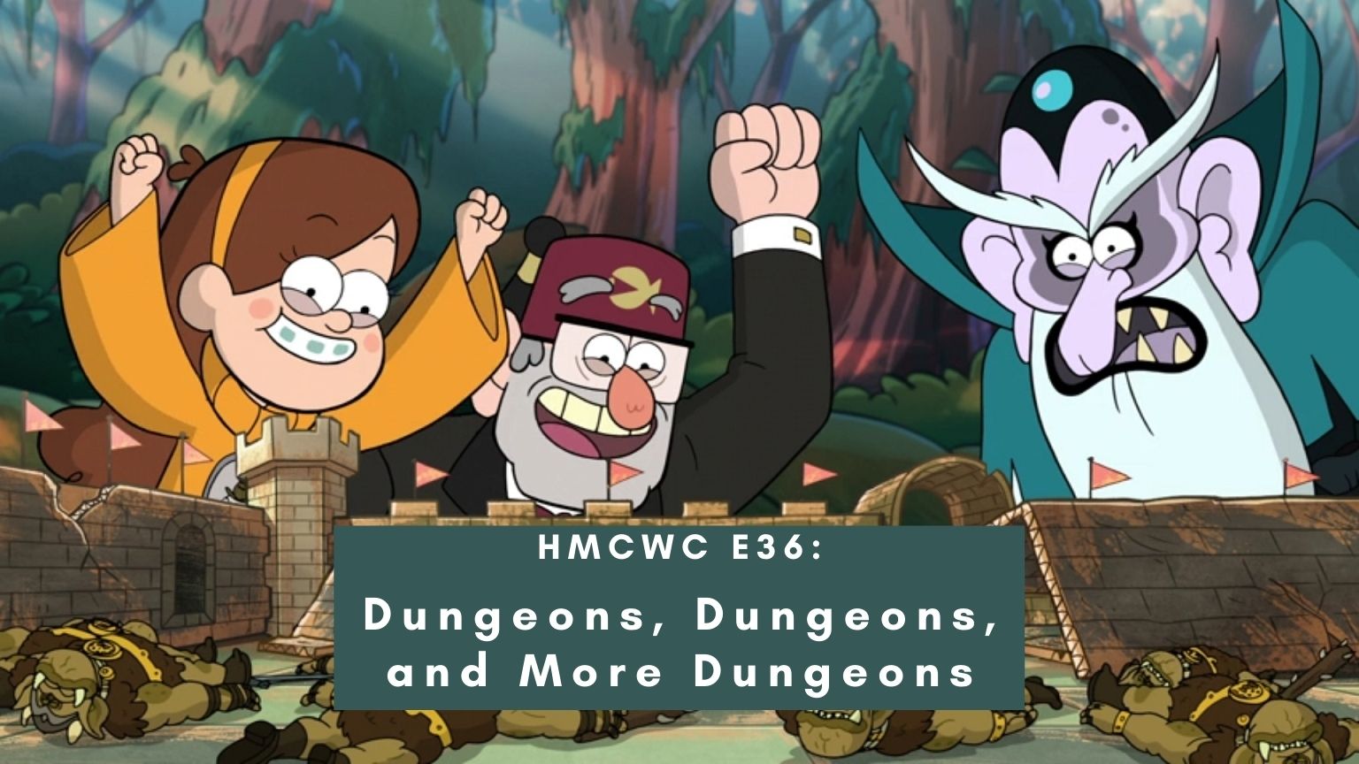 HMCWC E36: Gravity Falls- Dungeons, Dungeons, and More Dungeons