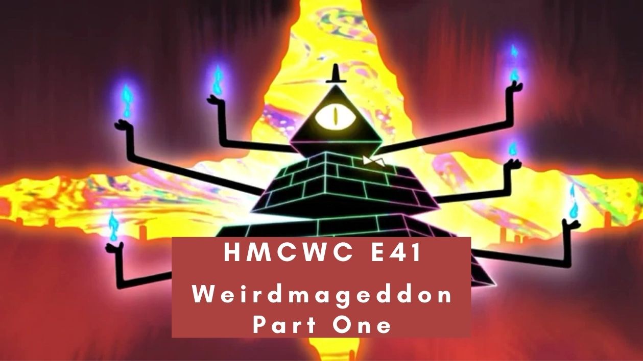 HMCWC E41: Weirdmageddon Part I