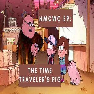 HMCWC E9: The Time Traveler’s Pig