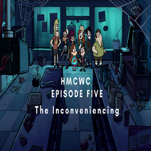 HMCWC E5: The Inconveniencing