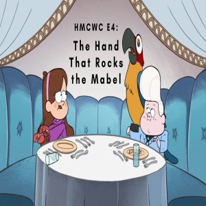 HMCWC E4: The Hand That Rocks the Mabel