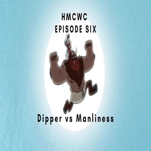 HMCWC E6: Dipper vs Manliness