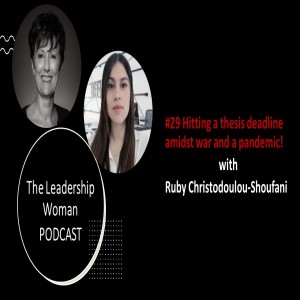 #29 Ruby Christodoulou Shoufani - Hitting a thesis deadline amidst war and a pandemic!