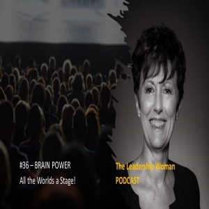 #36 - Brain Power - ‘All the world‘s a stage!‘