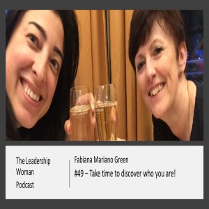 #49 - Take time to discover who you are! - With Fabiana Mariano Green
