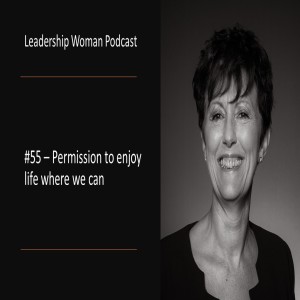 #55 - Give yourself permission to enjoy life!