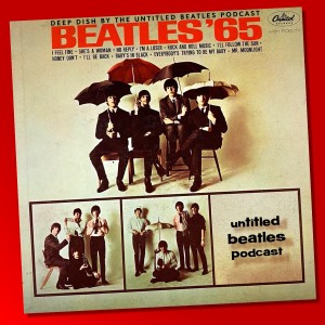 Deep Dish: Beatles ’65 (1964) Part 1