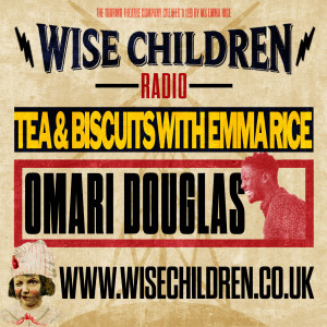 Tea And Biscuits with Emma Rice & Omari Douglas