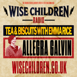 Tea & Biscuits with Emma Rice and Allegra Galvin