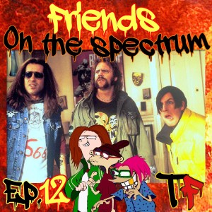 Episode 12: Friends On The Spectrum