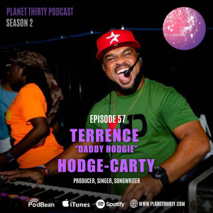 Episode 57: Terrence ”Daddy Hodgie” Hodge- Carty