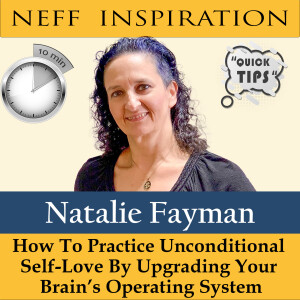 10in10 Natalie Fayman: How To Practice Unconditional Self-Love By Upgrading Brain’s Operating System