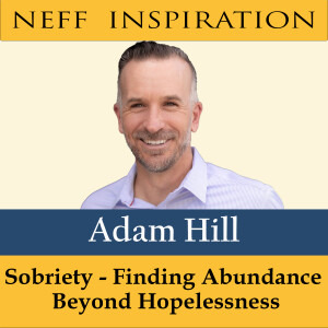 438 Adam Hill: Sobriety - Finding Abundance Beyond Hopelessness