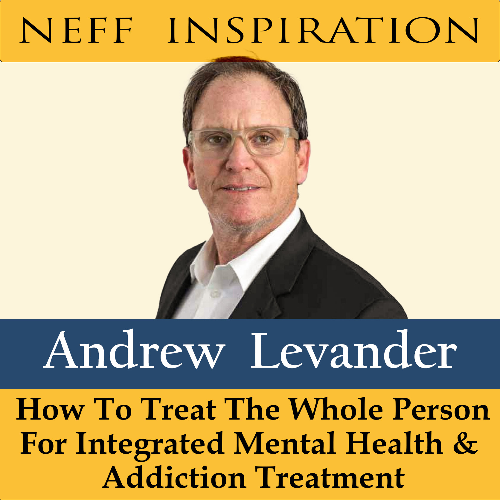 448 Andrew Levander: Treat the whole person for integrated mental ...