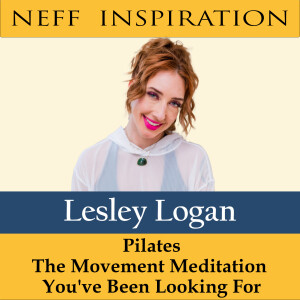 464 Lesley Logan: Pilates: The Movement Meditation You've Been Looking For