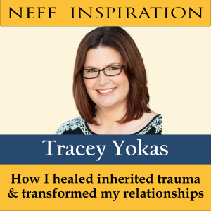 466 Tracey Yokas: How I healed inherited trauma and transformed my relationships