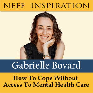 467 Gabrielle Bovard: How To Cope Without Access To Mental Healthcare