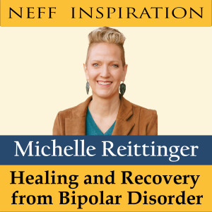 470 Michelle Reittinger: Healing and Recovery from Bipolar Disorder