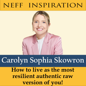 474 Carolyn Sophia Skowron: How to live as the most resilient authentic raw version of you!