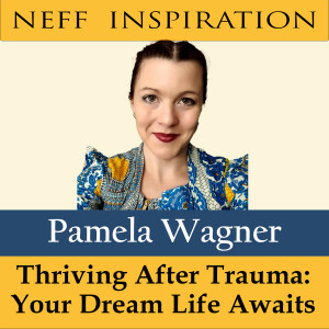 475 Pamela Wagner: Thriving After Trauma: Your Dream Life Awaits