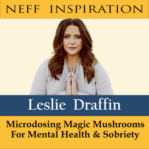 476 Leslie Draffin: Microdosing Magic Mushrooms for Mental Health & Sobriety