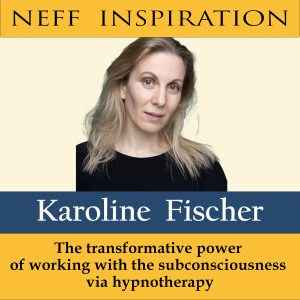 477 Karoline Fischer: The transformative power of working with the subconsciousness via hypnotherapy