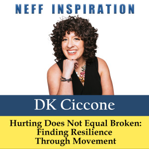 479 DK Ciccone: Hurting Does Not Equal Broken - Finding Resilience Through Movement